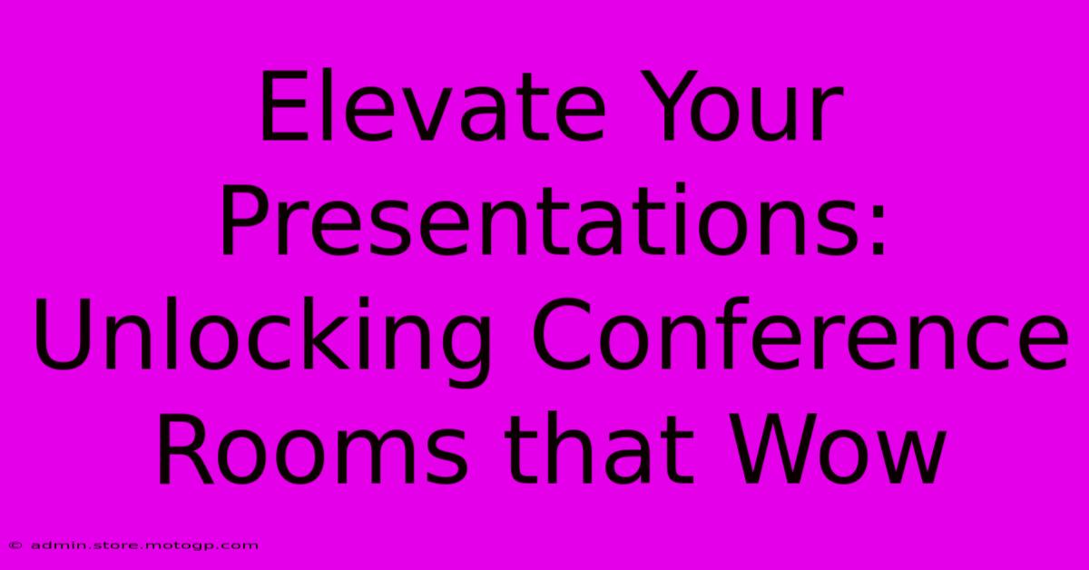 Elevate Your Presentations: Unlocking Conference Rooms That Wow