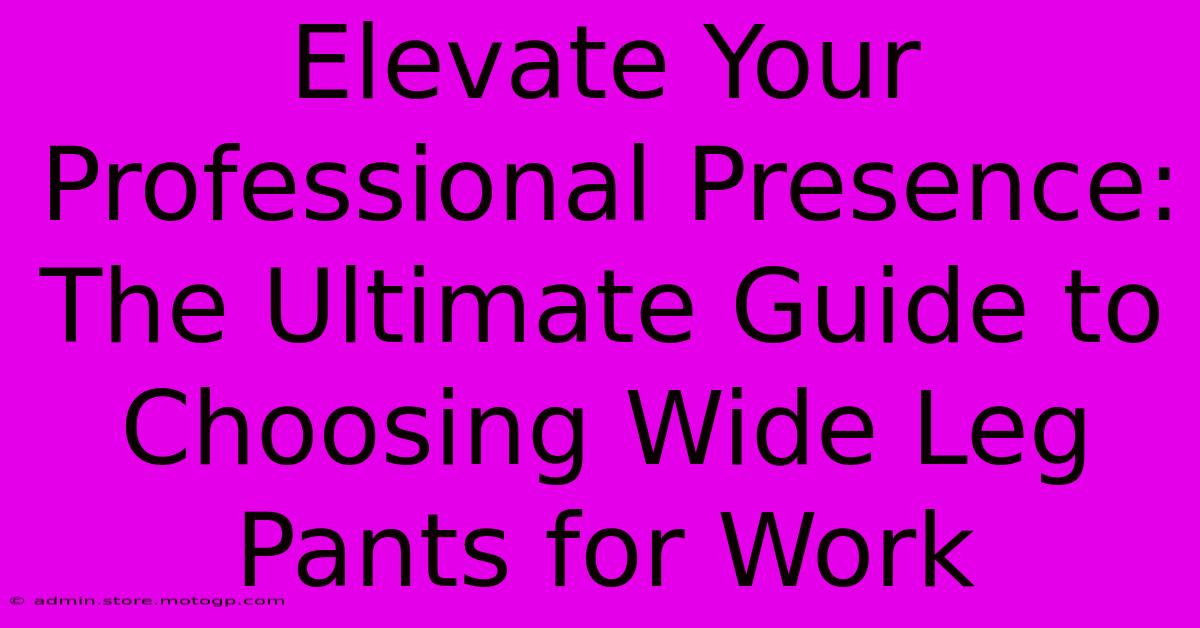 Elevate Your Professional Presence: The Ultimate Guide To Choosing Wide Leg Pants For Work