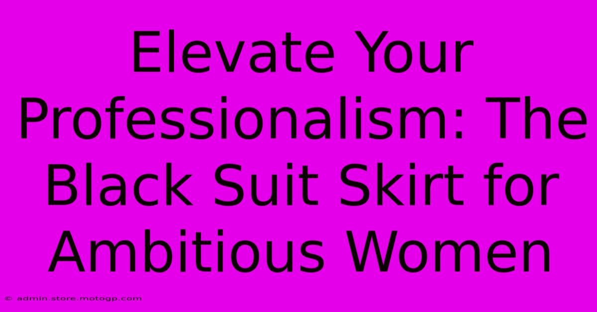 Elevate Your Professionalism: The Black Suit Skirt For Ambitious Women