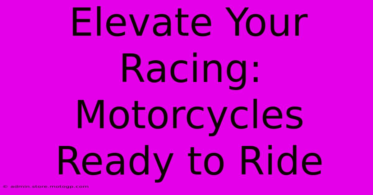 Elevate Your Racing: Motorcycles Ready To Ride