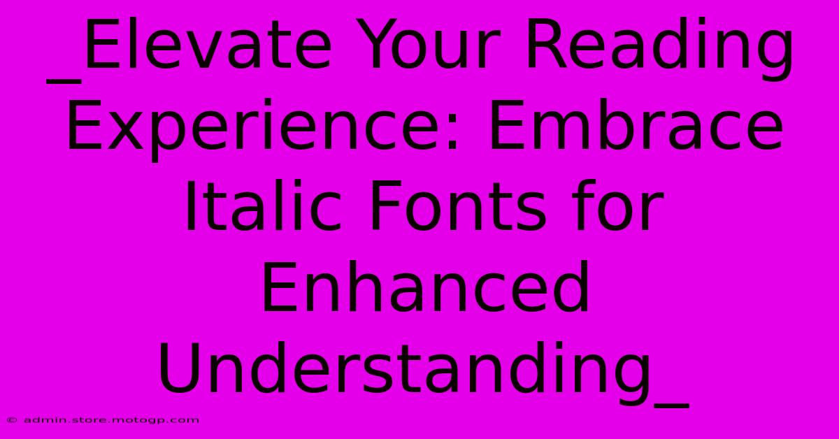 _Elevate Your Reading Experience: Embrace Italic Fonts For Enhanced Understanding_