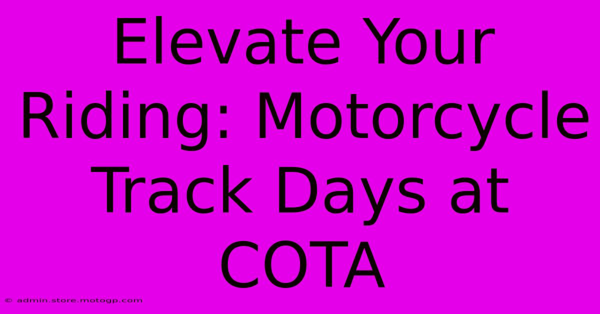 Elevate Your Riding: Motorcycle Track Days At COTA