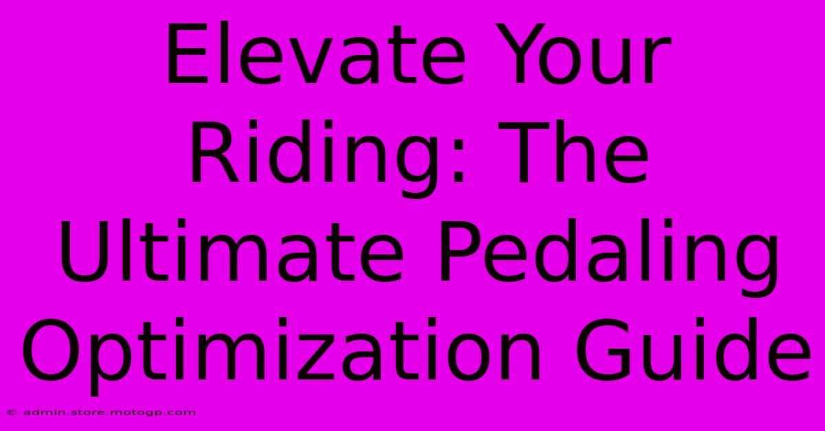 Elevate Your Riding: The Ultimate Pedaling Optimization Guide