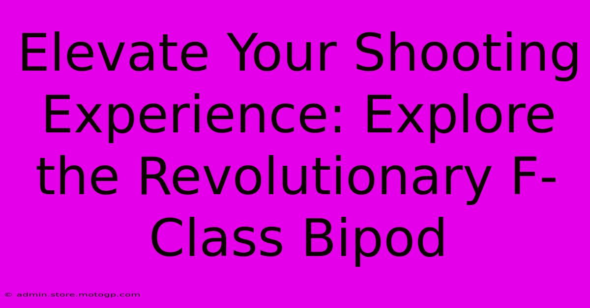 Elevate Your Shooting Experience: Explore The Revolutionary F-Class Bipod