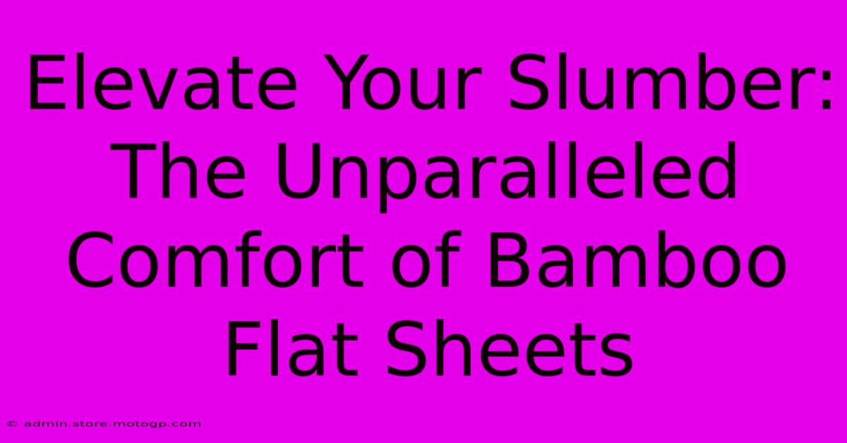 Elevate Your Slumber: The Unparalleled Comfort Of Bamboo Flat Sheets