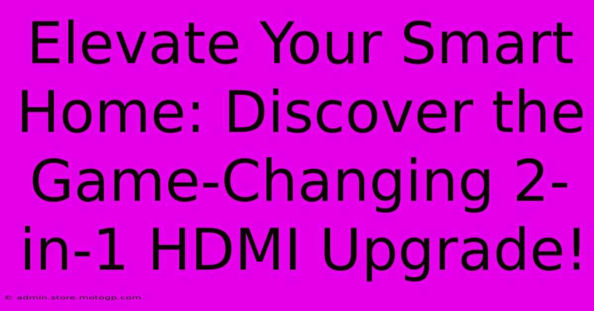 Elevate Your Smart Home: Discover The Game-Changing 2-in-1 HDMI Upgrade!