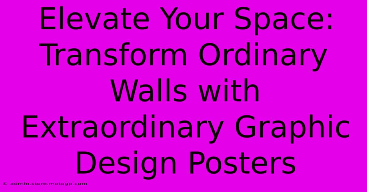 Elevate Your Space: Transform Ordinary Walls With Extraordinary Graphic Design Posters