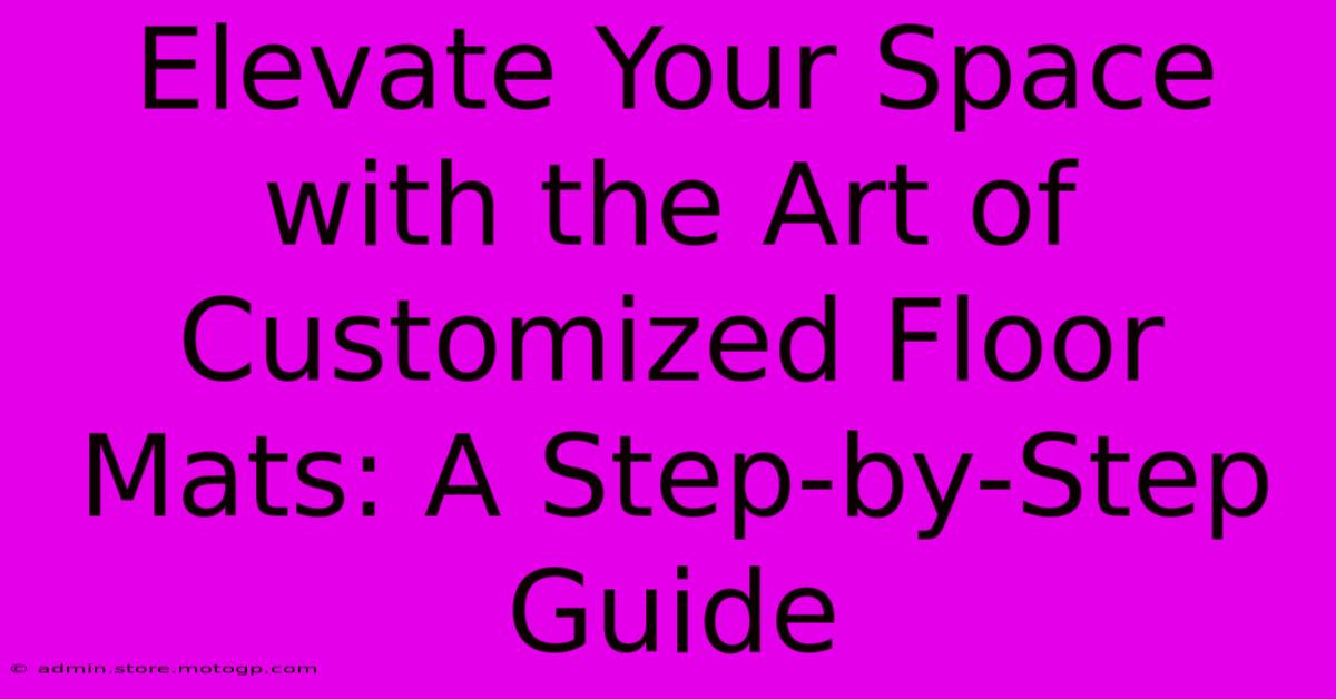 Elevate Your Space With The Art Of Customized Floor Mats: A Step-by-Step Guide