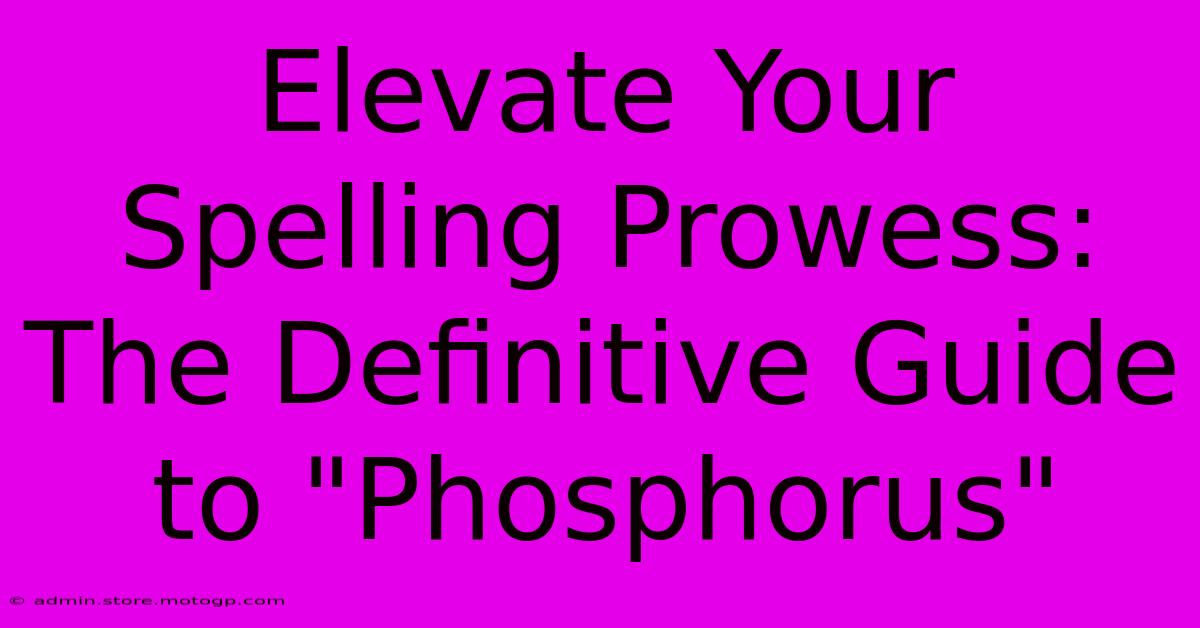 Elevate Your Spelling Prowess: The Definitive Guide To 