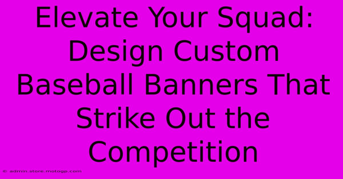 Elevate Your Squad: Design Custom Baseball Banners That Strike Out The Competition