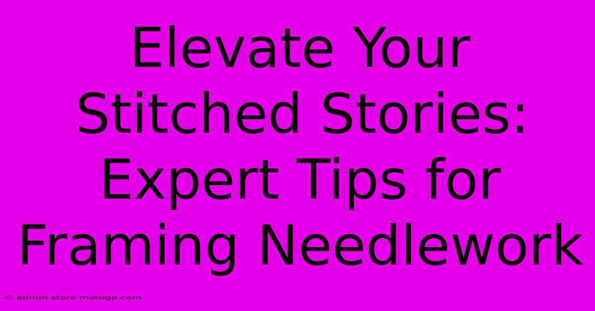 Elevate Your Stitched Stories: Expert Tips For Framing Needlework