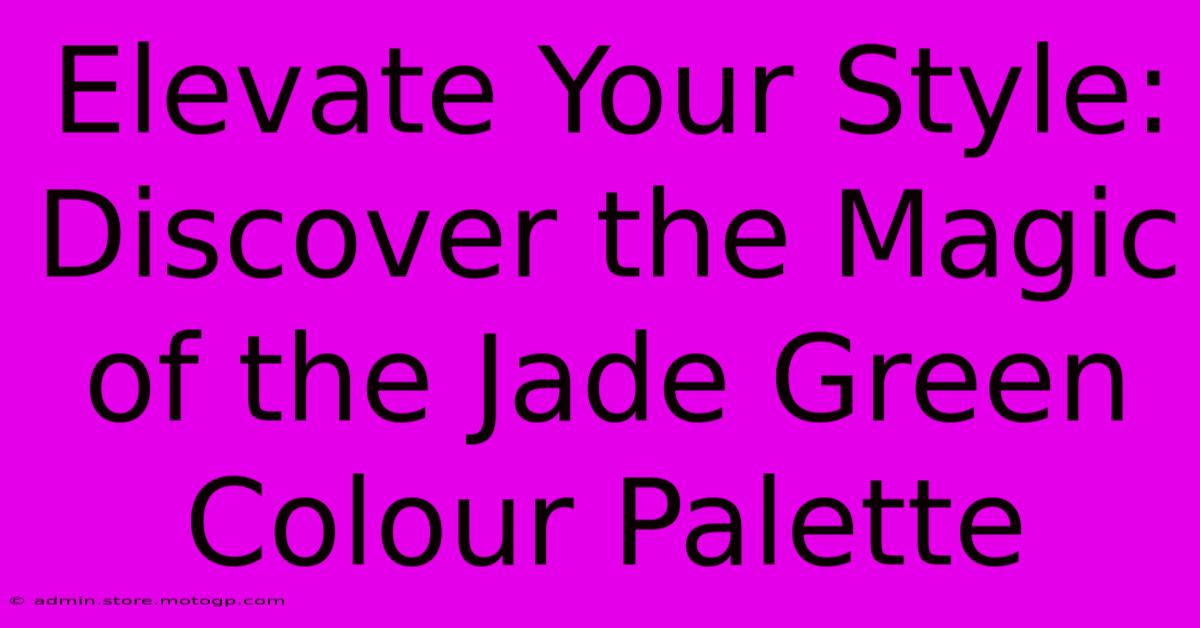 Elevate Your Style: Discover The Magic Of The Jade Green Colour Palette