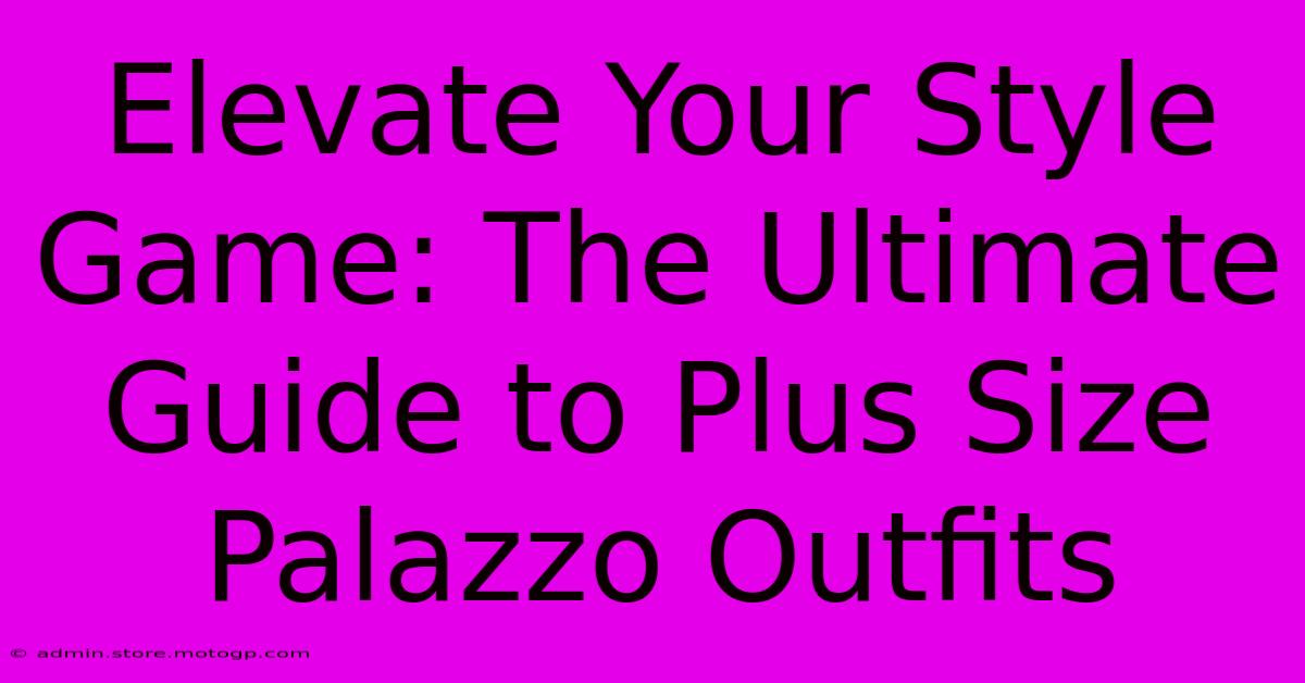 Elevate Your Style Game: The Ultimate Guide To Plus Size Palazzo Outfits