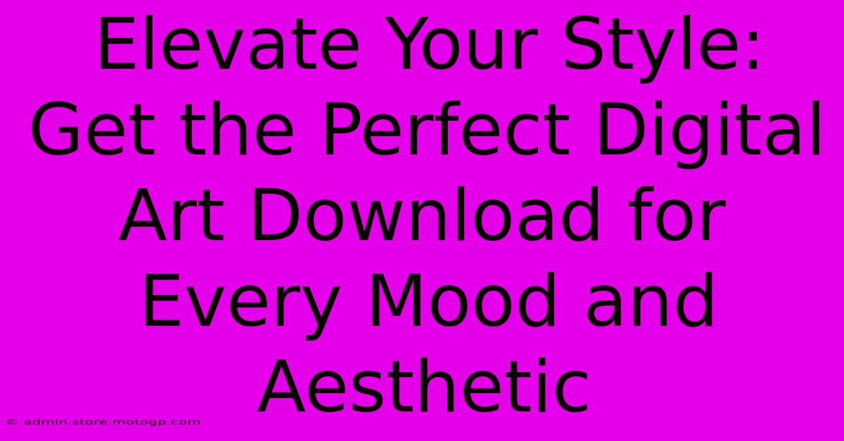 Elevate Your Style: Get The Perfect Digital Art Download For Every Mood And Aesthetic