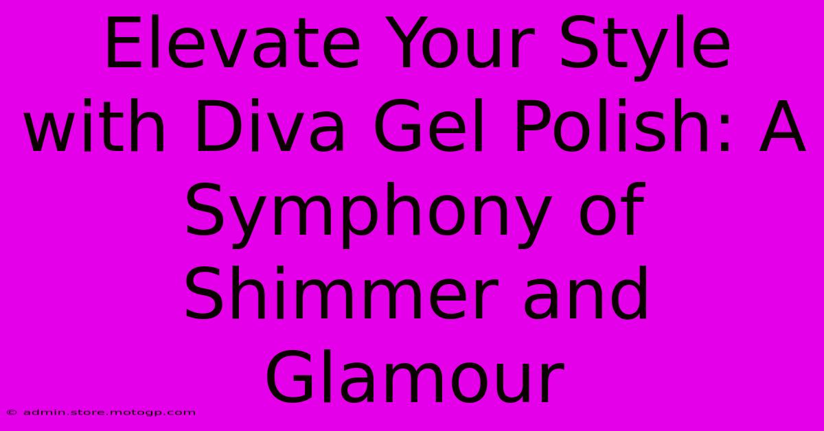 Elevate Your Style With Diva Gel Polish: A Symphony Of Shimmer And Glamour