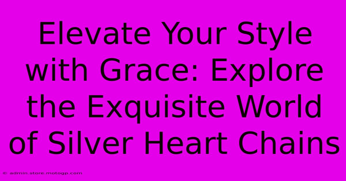 Elevate Your Style With Grace: Explore The Exquisite World Of Silver Heart Chains