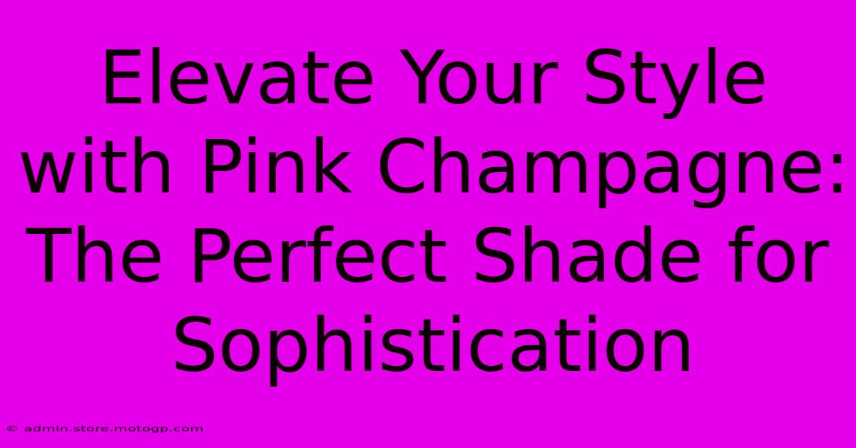 Elevate Your Style With Pink Champagne: The Perfect Shade For Sophistication