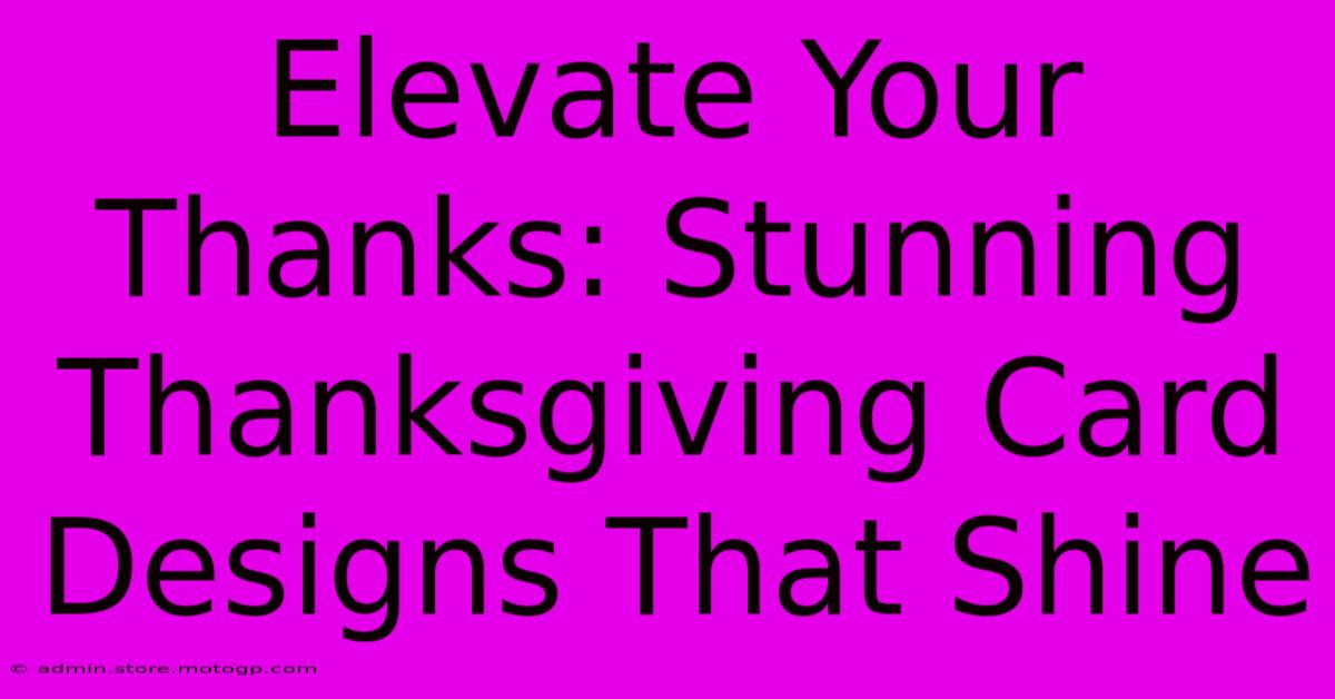 Elevate Your Thanks: Stunning Thanksgiving Card Designs That Shine