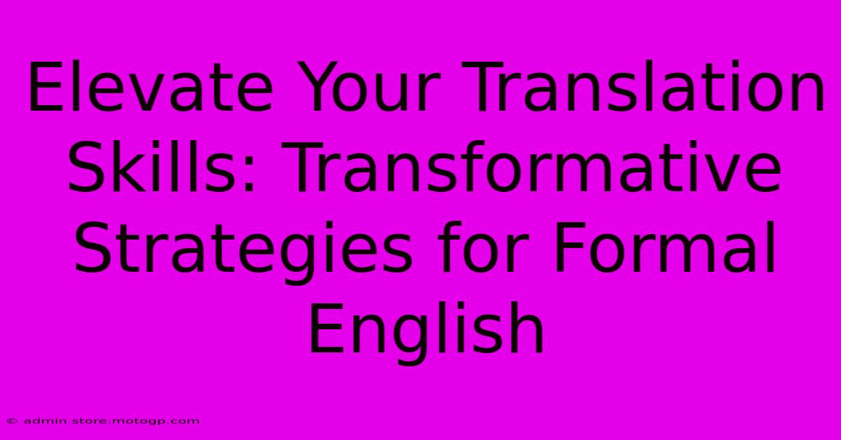 Elevate Your Translation Skills: Transformative Strategies For Formal English