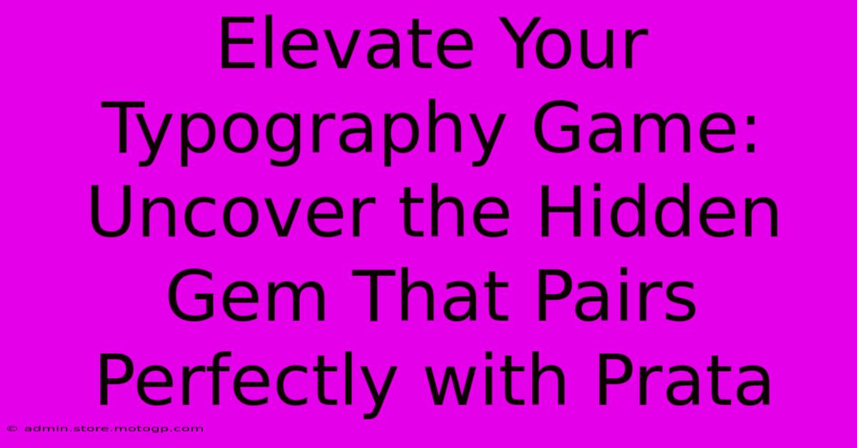 Elevate Your Typography Game: Uncover The Hidden Gem That Pairs Perfectly With Prata