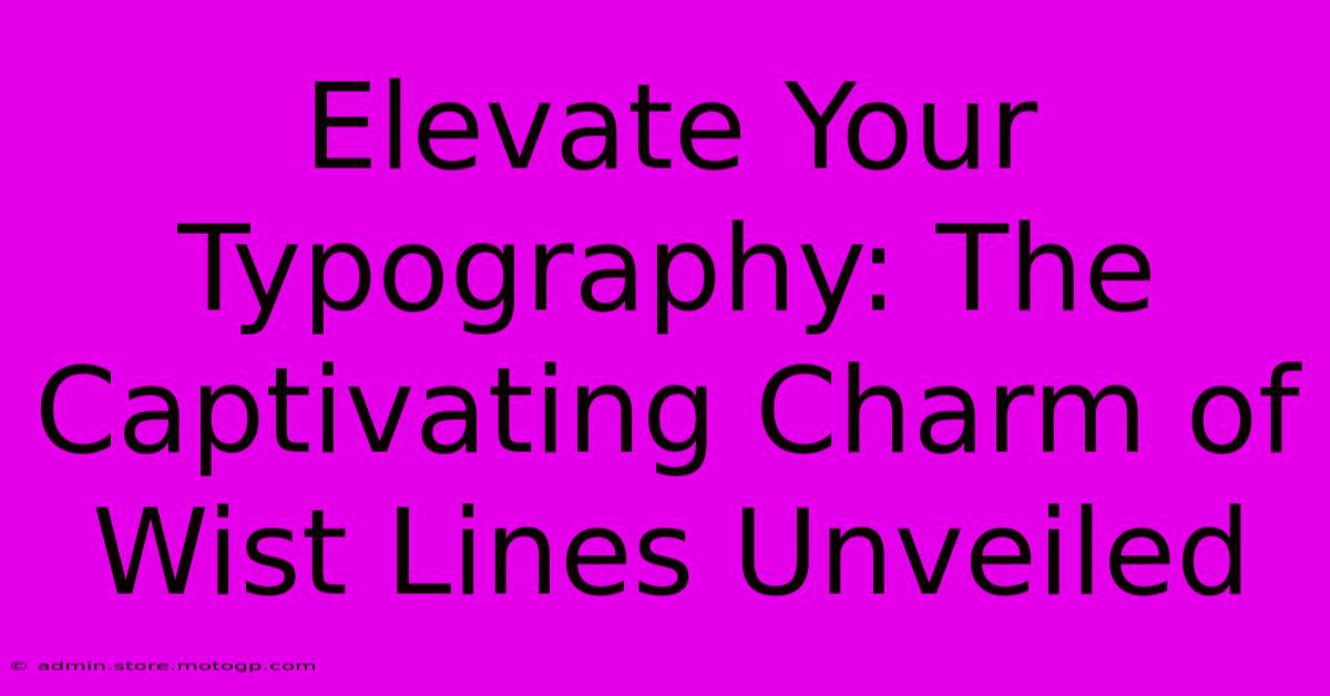 Elevate Your Typography: The Captivating Charm Of Wist Lines Unveiled