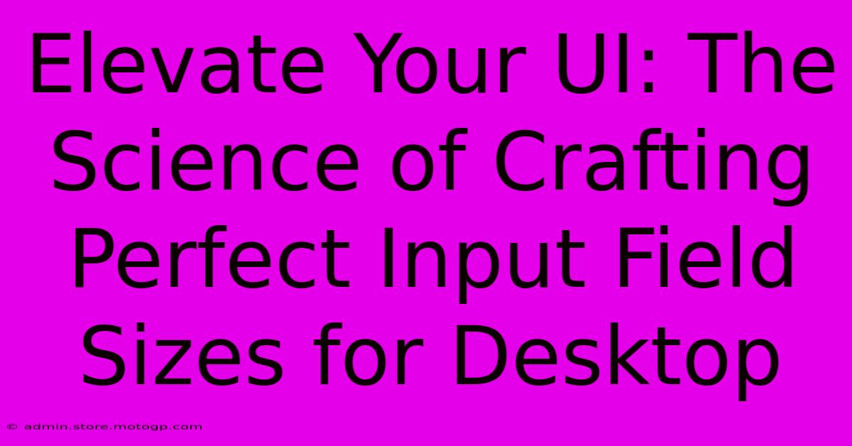 Elevate Your UI: The Science Of Crafting Perfect Input Field Sizes For Desktop