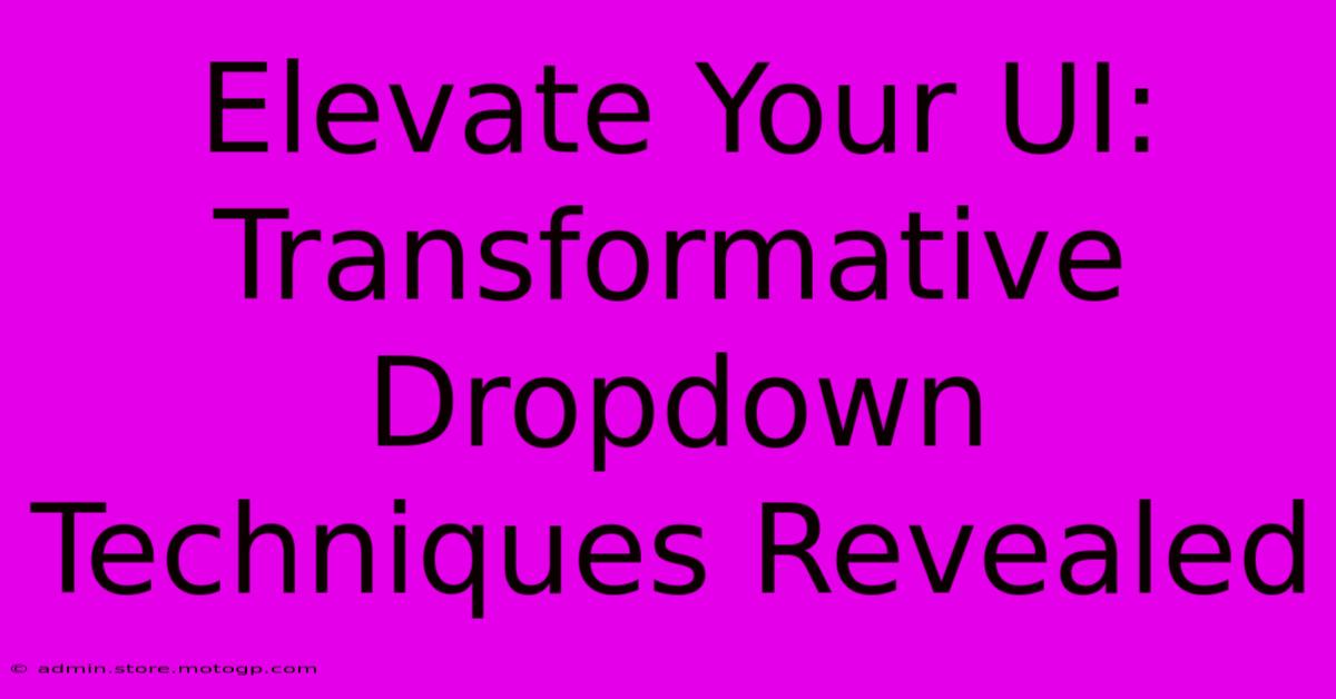 Elevate Your UI: Transformative Dropdown Techniques Revealed
