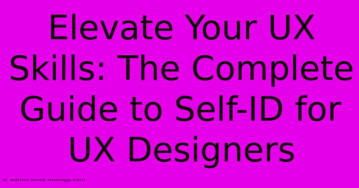 Elevate Your UX Skills: The Complete Guide To Self-ID For UX Designers