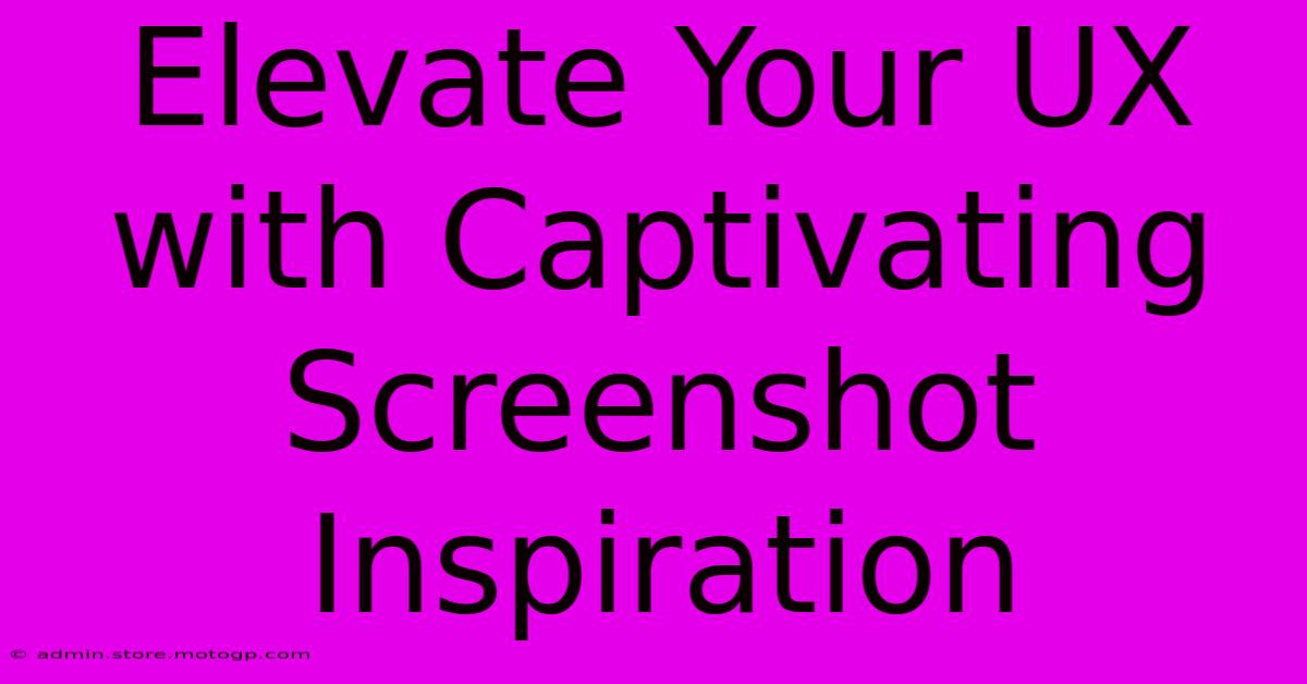 Elevate Your UX With Captivating Screenshot Inspiration
