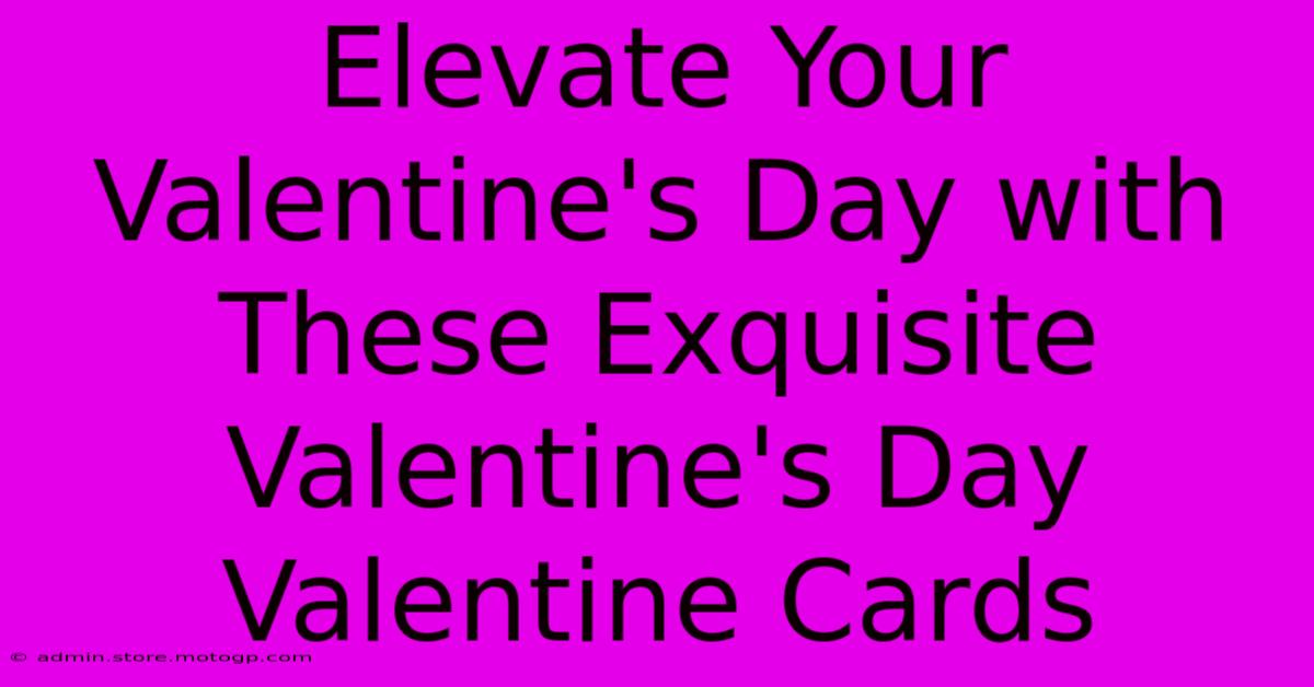 Elevate Your Valentine's Day With These Exquisite Valentine's Day Valentine Cards