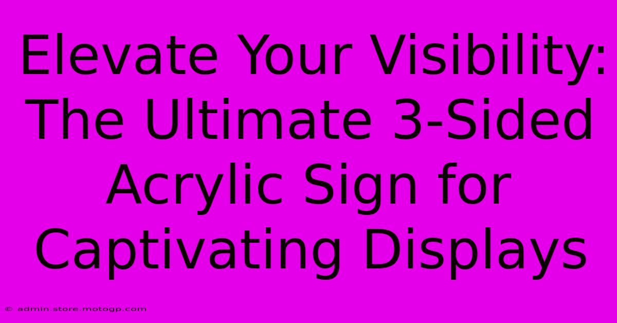 Elevate Your Visibility: The Ultimate 3-Sided Acrylic Sign For Captivating Displays