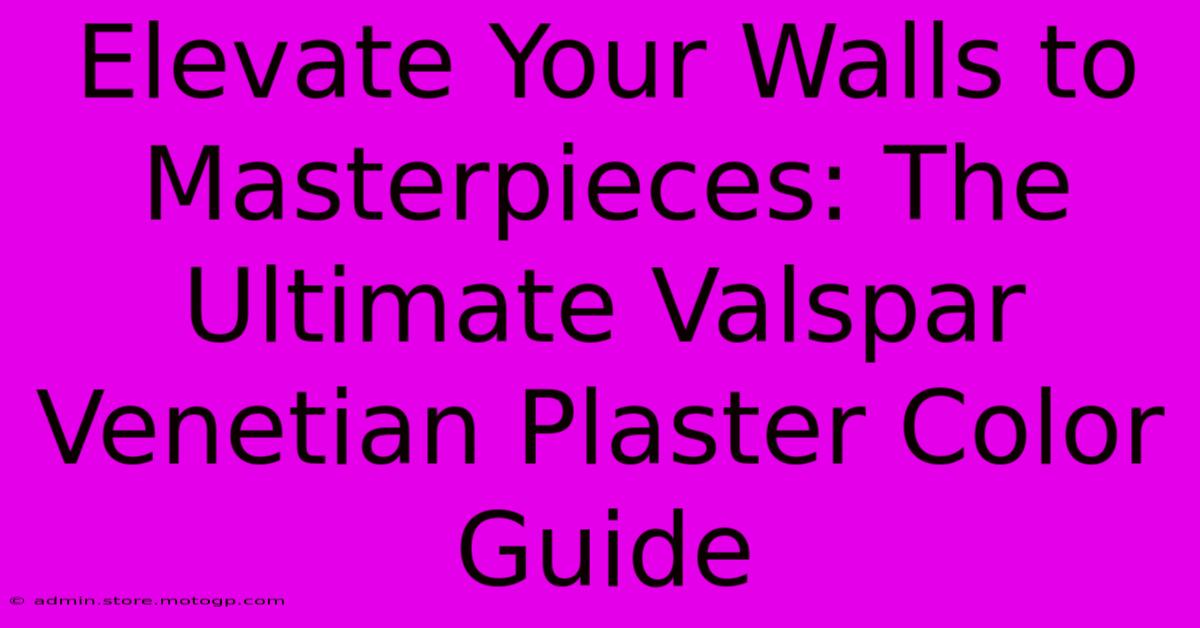 Elevate Your Walls To Masterpieces: The Ultimate Valspar Venetian Plaster Color Guide