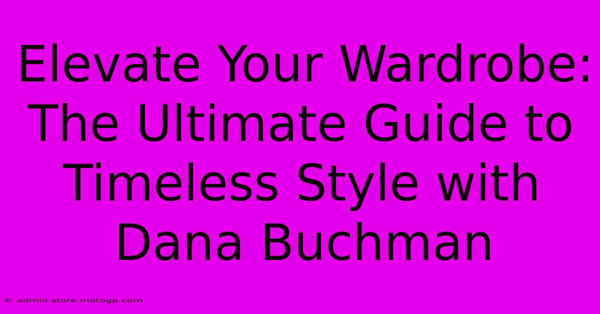 Elevate Your Wardrobe: The Ultimate Guide To Timeless Style With Dana Buchman