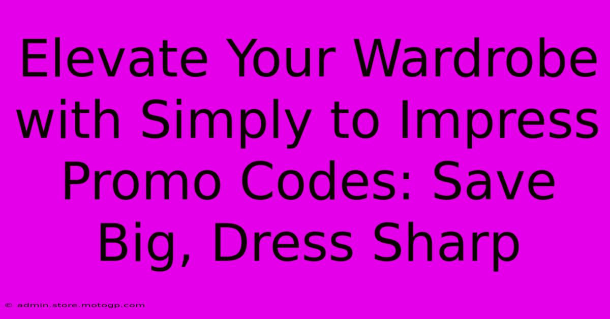 Elevate Your Wardrobe With Simply To Impress Promo Codes: Save Big, Dress Sharp