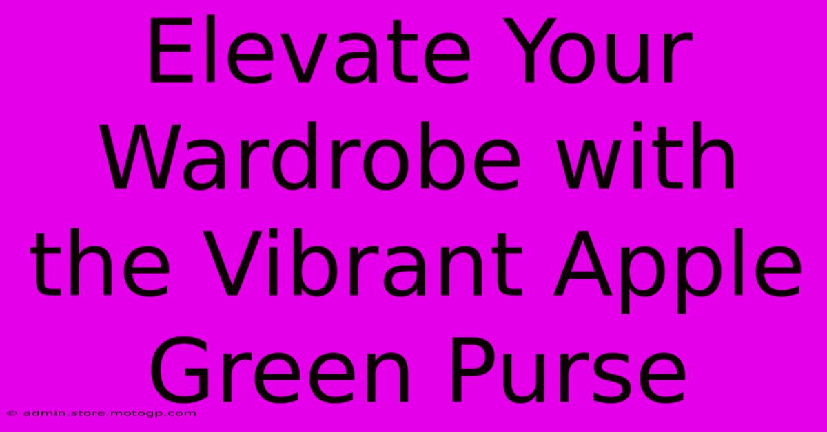 Elevate Your Wardrobe With The Vibrant Apple Green Purse