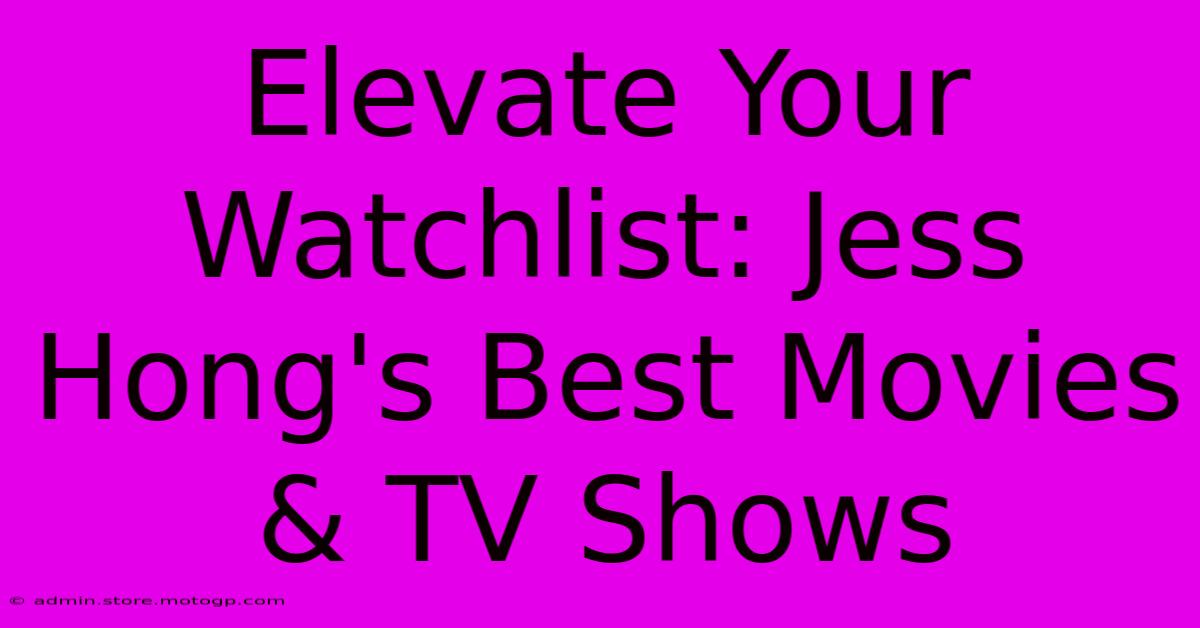 Elevate Your Watchlist: Jess Hong's Best Movies & TV Shows