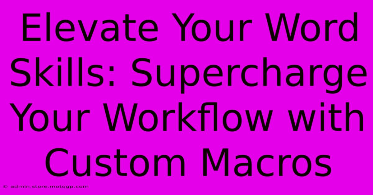 Elevate Your Word Skills: Supercharge Your Workflow With Custom Macros