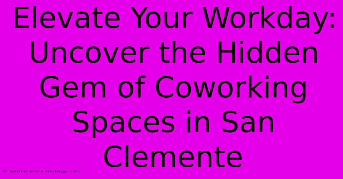 Elevate Your Workday: Uncover The Hidden Gem Of Coworking Spaces In San Clemente