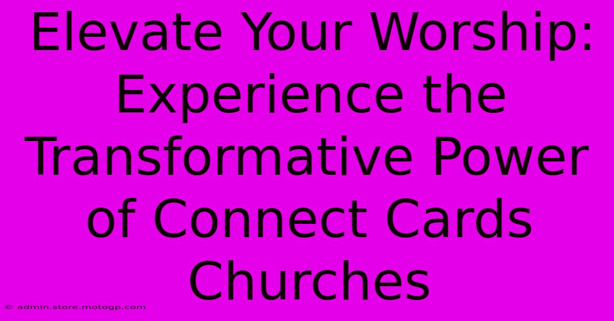 Elevate Your Worship: Experience The Transformative Power Of Connect Cards Churches