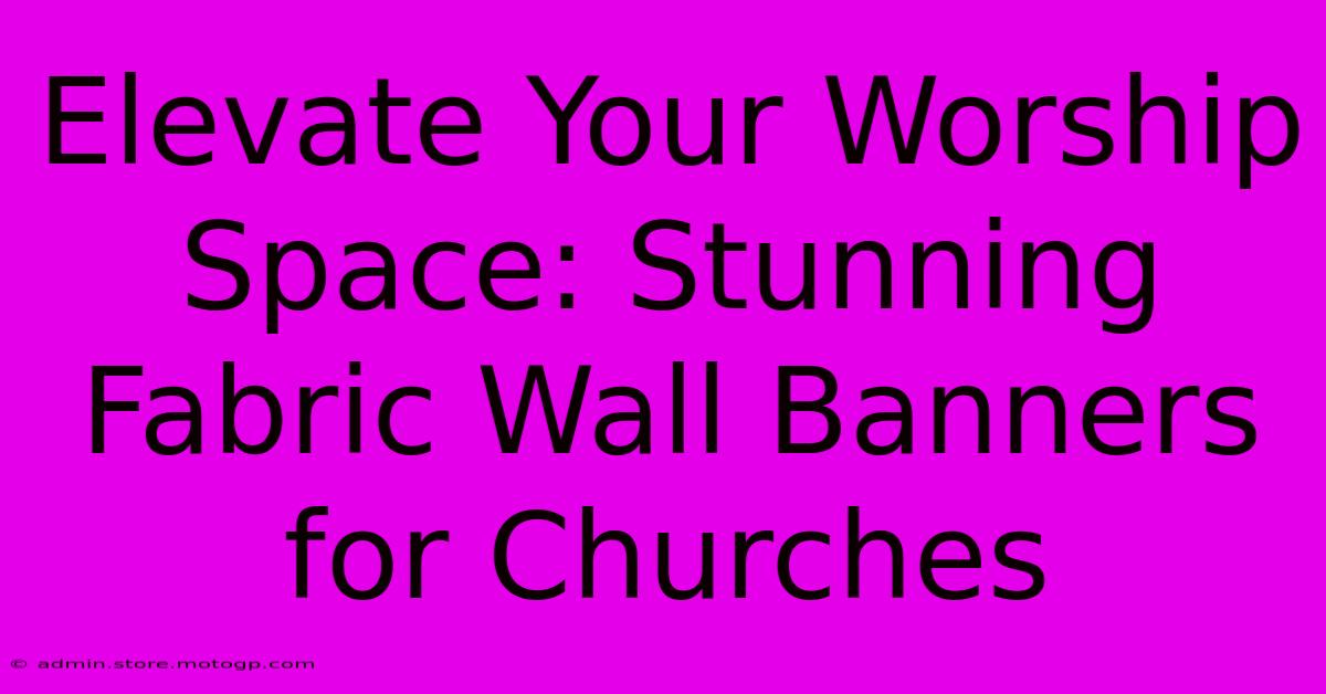 Elevate Your Worship Space: Stunning Fabric Wall Banners For Churches