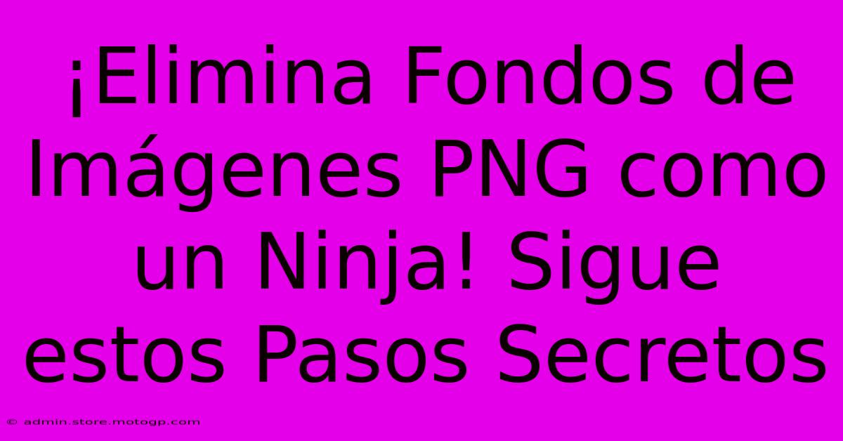 ¡Elimina Fondos De Imágenes PNG Como Un Ninja! Sigue Estos Pasos Secretos