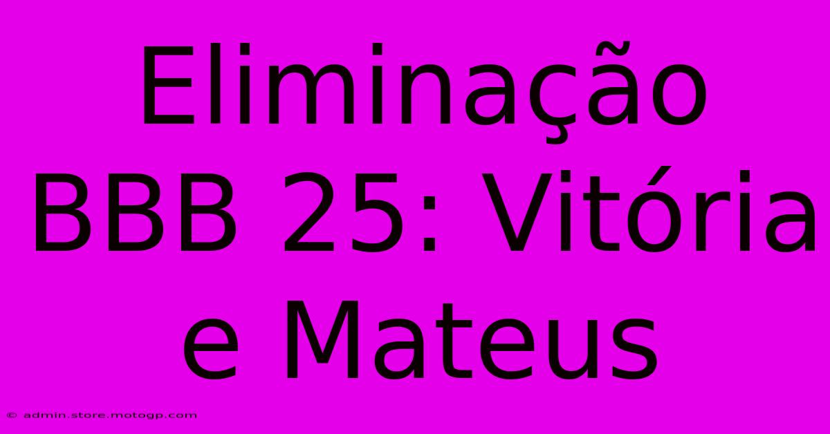 Eliminação BBB 25: Vitória E Mateus