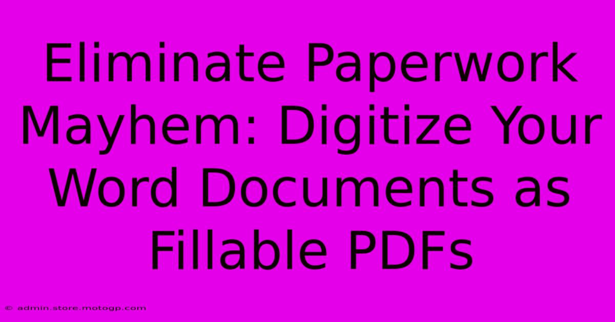 Eliminate Paperwork Mayhem: Digitize Your Word Documents As Fillable PDFs