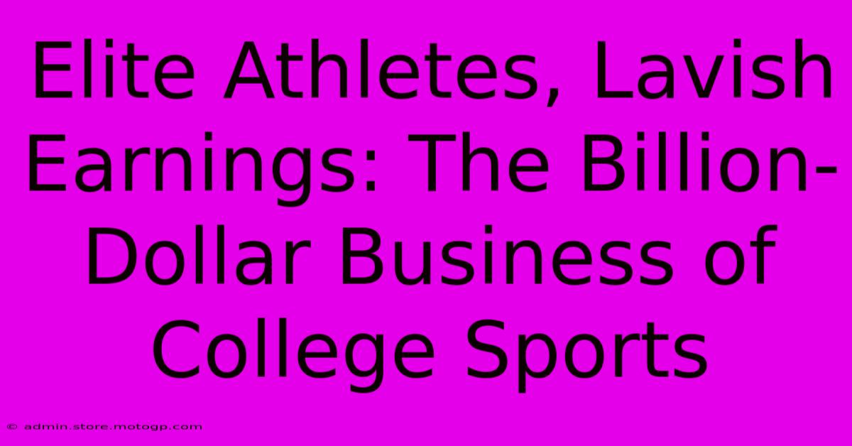 Elite Athletes, Lavish Earnings: The Billion-Dollar Business Of College Sports