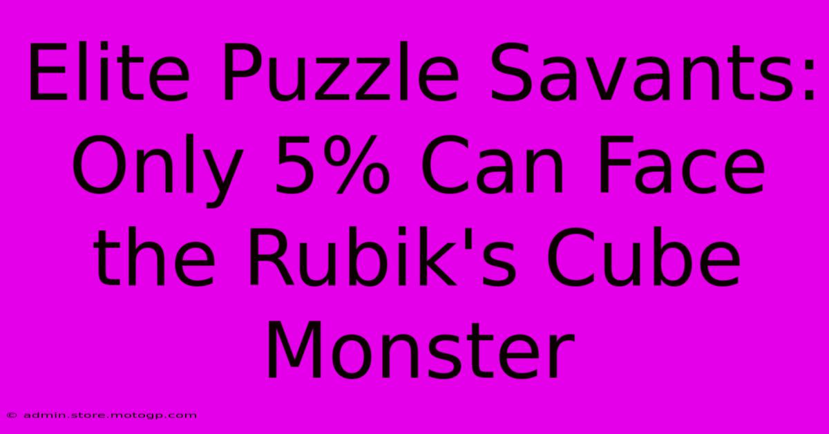 Elite Puzzle Savants: Only 5% Can Face The Rubik's Cube Monster