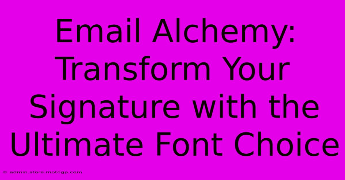 Email Alchemy: Transform Your Signature With The Ultimate Font Choice