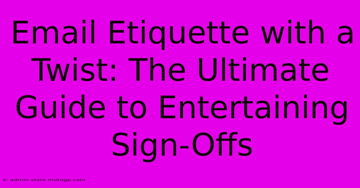 Email Etiquette With A Twist: The Ultimate Guide To Entertaining Sign-Offs