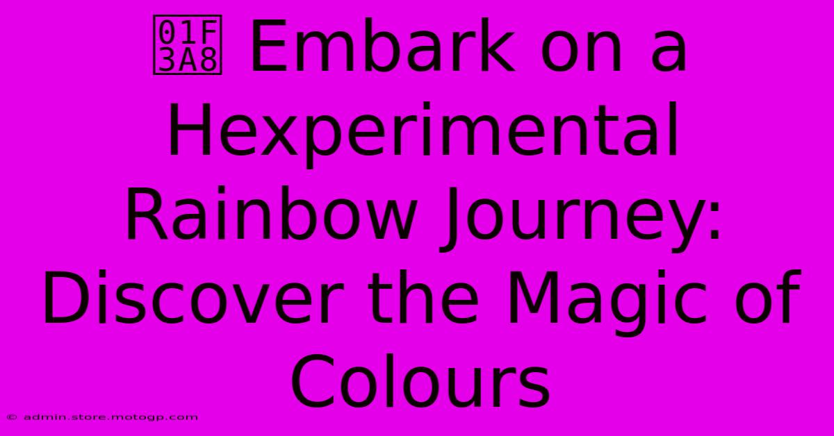 🎨 Embark On A Hexperimental Rainbow Journey: Discover The Magic Of Colours