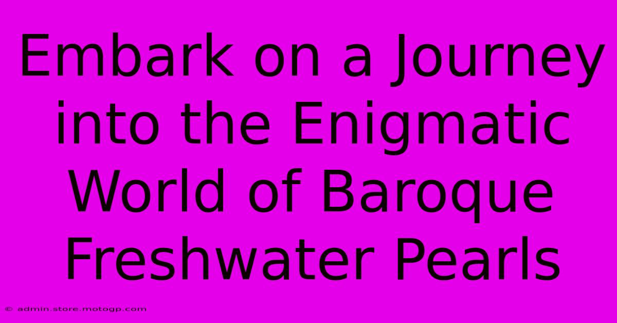 Embark On A Journey Into The Enigmatic World Of Baroque Freshwater Pearls