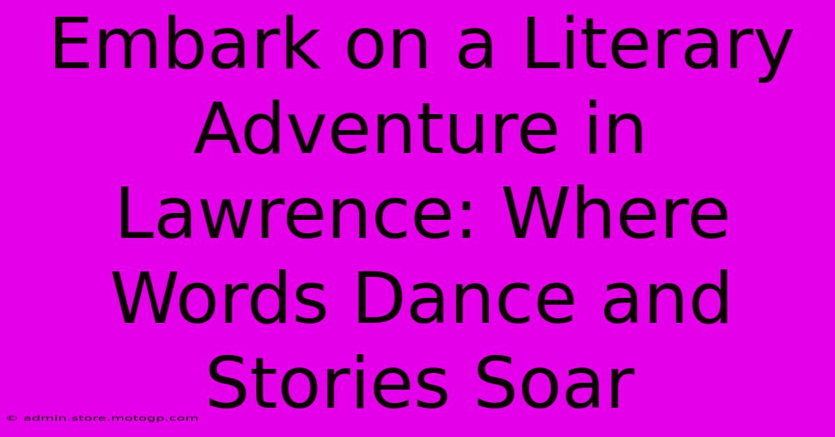 Embark On A Literary Adventure In Lawrence: Where Words Dance And Stories Soar